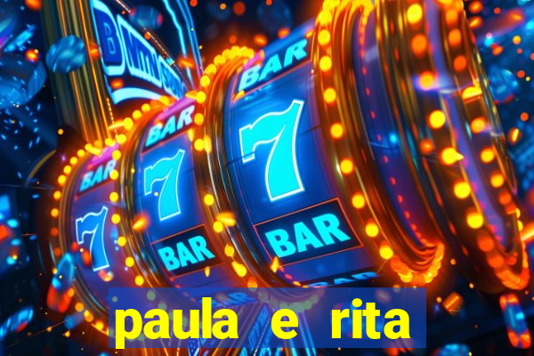 paula e rita compraram muitas cartelas no bingo e gastaram